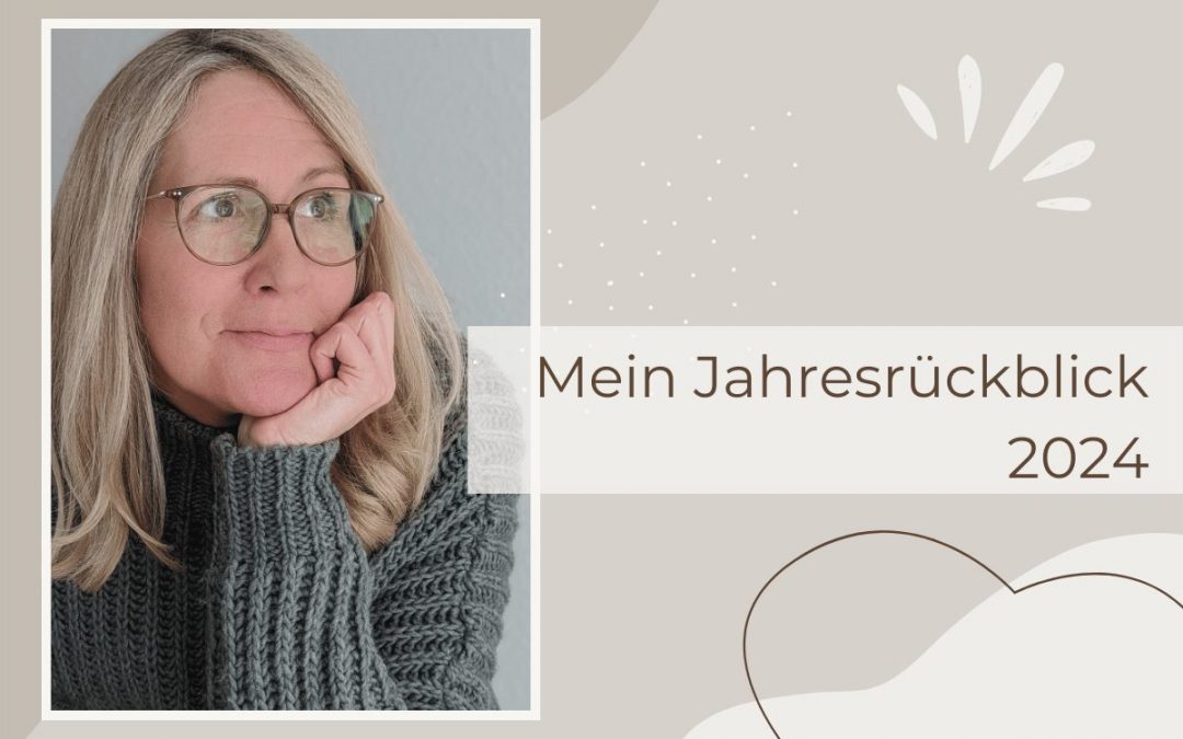 Mein Jahresrückblick 2024: am Ende wurde dann doch alles gut