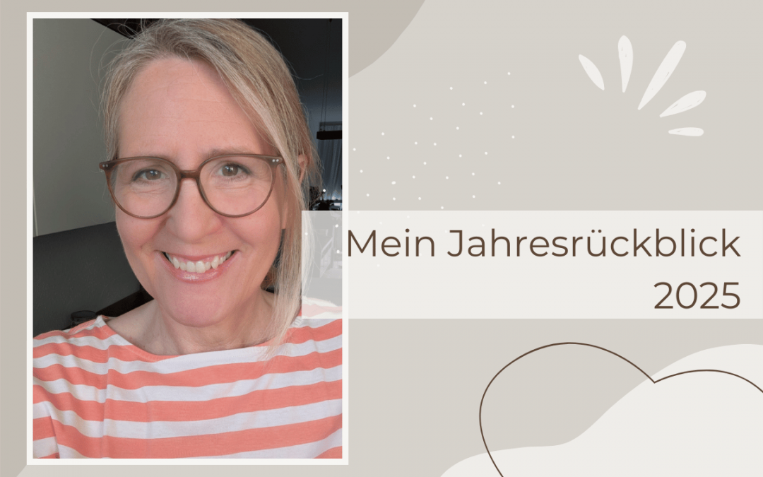 Mein Jahresrückblick 2025: ein Jahr flog an mir vorbei!