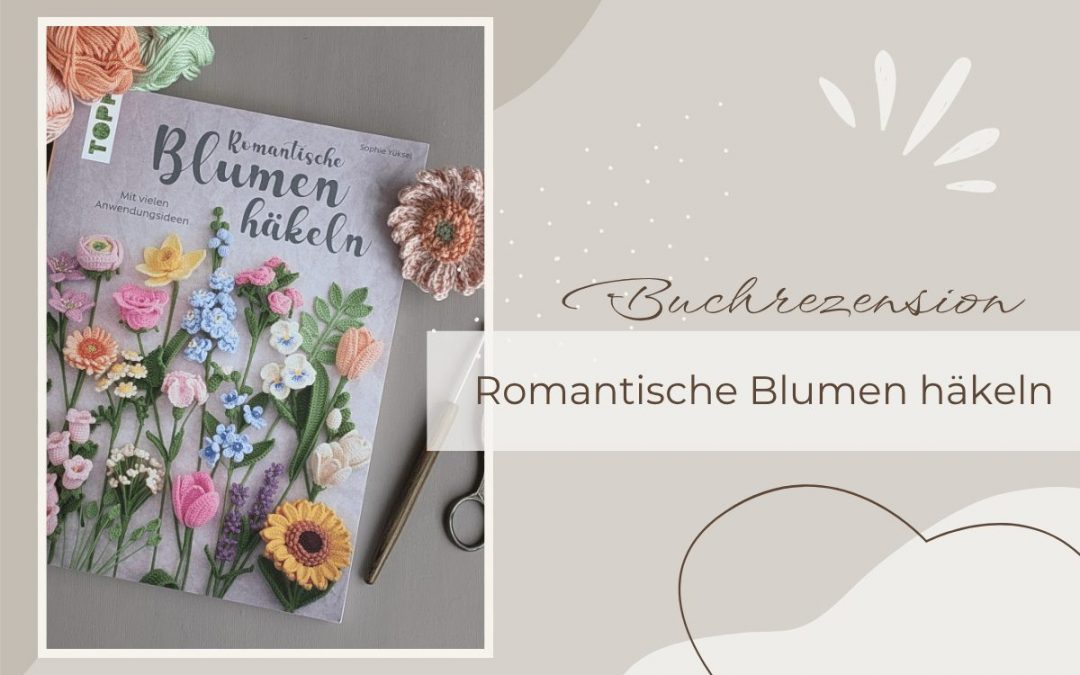 Häkelbuch: Romantische Blumen häkeln